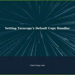 Setting the Default Copy Handler for Teracopy (FastCopy) on Tech Support Sites
