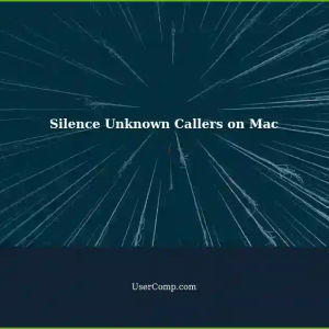 Silence Unknown Callers on Macbook: A Step-by-Step Guide
