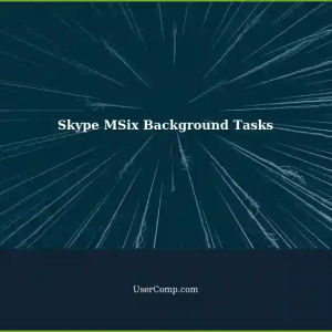 Skype's Updated Installer: MSix Background Tasks Still Running?