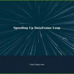Speeding Up Loop Iterates on DataFrame: A Guide for Tech Support