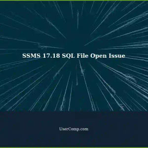 SSMS 17.18 on Windows 11: SQL Files Open Failure