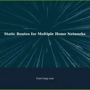 Setting Up Static Routes for Multiple Home Networks: Computers on Different Networks