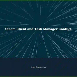 Task Manager Interferes with Steam Client: 'End Task' Doesn't Work