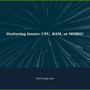 Troubleshooting Persistent Stuttering Issues: CPU vs. RAM vs. Tied MOBO