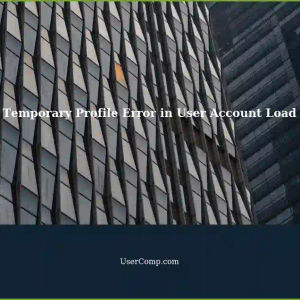 User Account Load Fails: CantSign Temporary Profile Error
