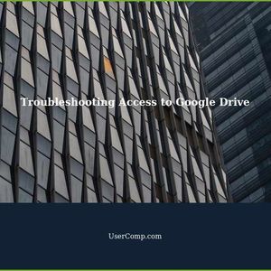 Access to Google Drive: Troubleshooting Tips and Solutions