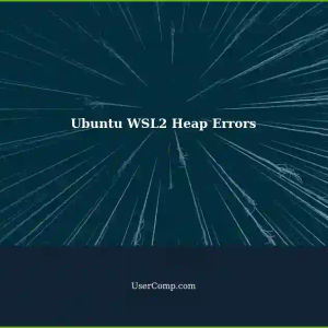 Ubuntu 20.04 on WSL2 with Windows 11: Heap Errors Preventing Reboot