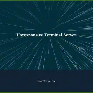 Windows Terminal Server Becomes Unresponsive: Troubleshooting Steps