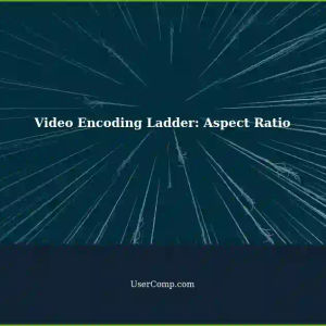 Creating Video Encoding Ladder: Aspect Ratio for SD, HD, FHD, UHD...