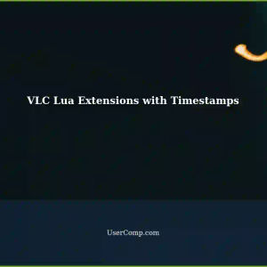 Create VLC Lua Extensions with Timestamps: A Tech Support Guide