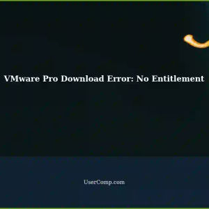 VMware Workstation Pro: Unable to Download due to 'No Entitlement' Error