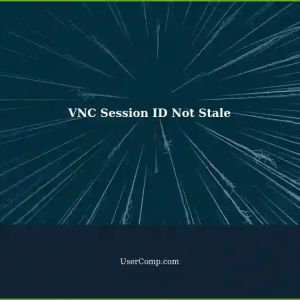Unable to Kill VNC Session: Session ID Not Stale