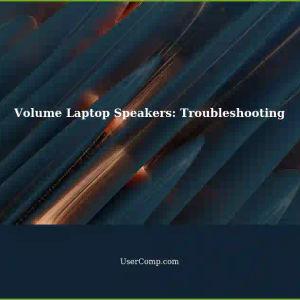 Volume Laptop Speakers Won't Go: Troubleshooting Steps
