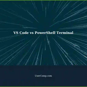 Visual Studio Code vs PowerShell Terminal: Which One to Choose?