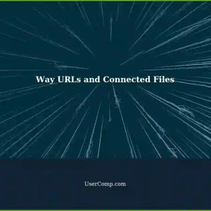 Understanding Way URLs and Connected Files in Tech Support