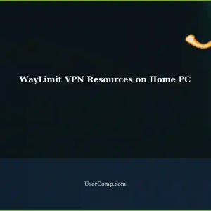 Managing WayLimit VPN Resources on Your Home PC for Work