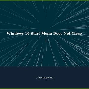 Windows 10 Start Menu Does Not Close After Starting an App
