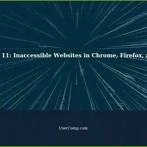 Windows 11: Unable to Access Certain Websites in Chrome, Firefox, and Edge - Temporary Solution