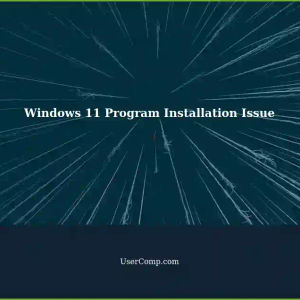 Windows 11: Unable to Install Programs after 6 Months