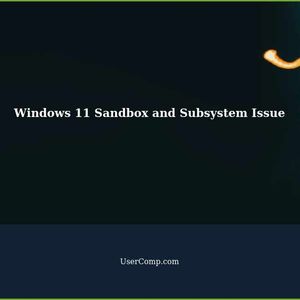Windows 11 Sudden Issue with Windows Sandbox and Windows Subsystem for Android