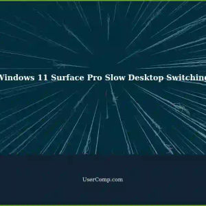 Fixing Slow Switching Desktops on Windows 11 Surface Pro