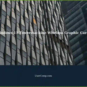 Wireless Connection Issues with Graphic Cards on Windows 11 Towermachines