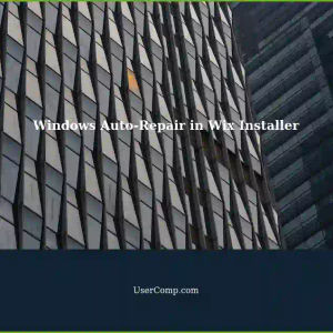 Understanding Windows Auto-Repair in Wix Installer for Cross-Platform Applications