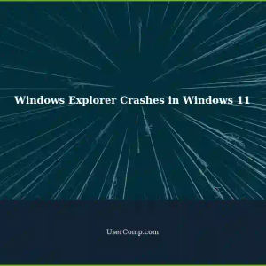 Windows Explorer Not Responding or Crashing in Windows 11