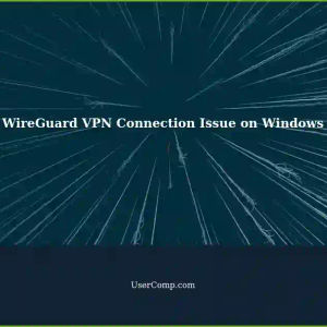 Unable to Connect to WireGuard VPN on Windows Laptop