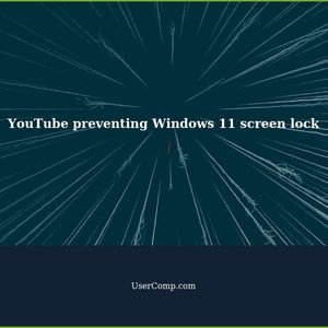YouTube is preventing Windows 11 from automatically locking screen after timer