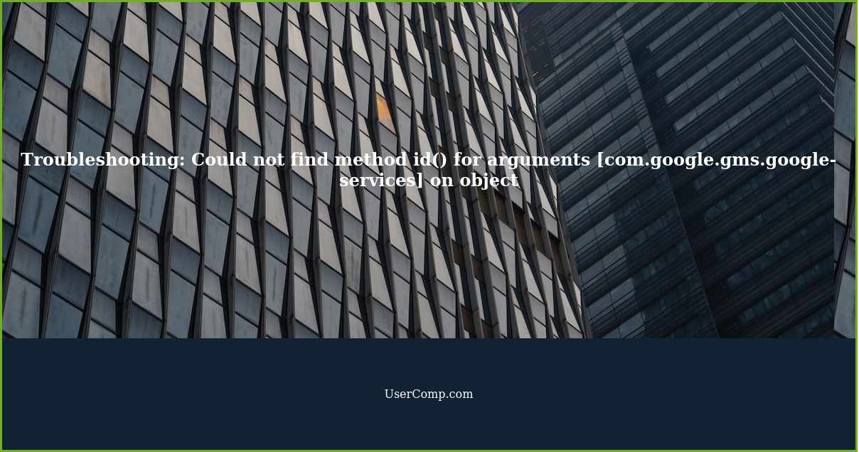 Troubleshooting: Could not find method id() for arguments [com.google.gms.google-services] on object