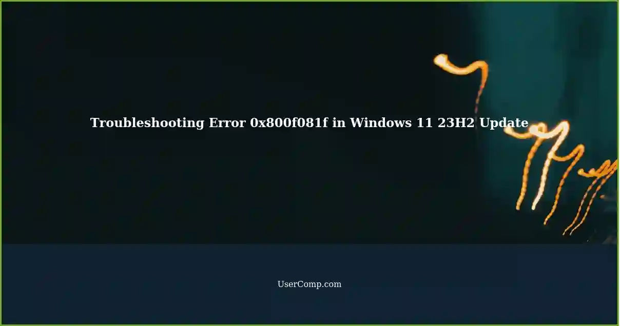 Resolving error 0x800f081f during windows 11 23h2 update