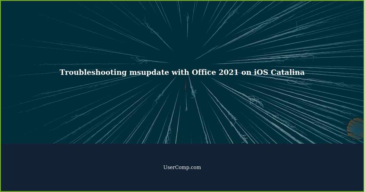 Troubleshooting msupdate with Office 2021 on iOS Catalina
