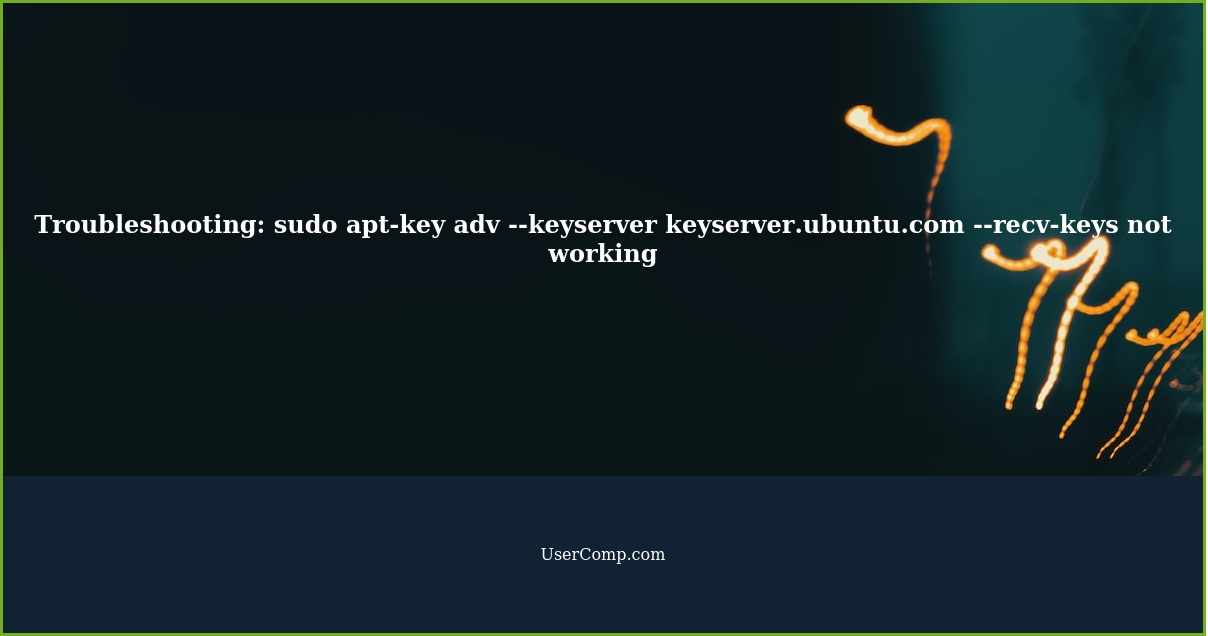 Troubleshooting: sudo apt-key adv --keyserver keyserver.ubuntu.com --recv-keys not working