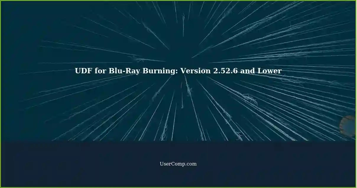 UDF for Blu-Ray Burning: Version 2.52.6 and Lower