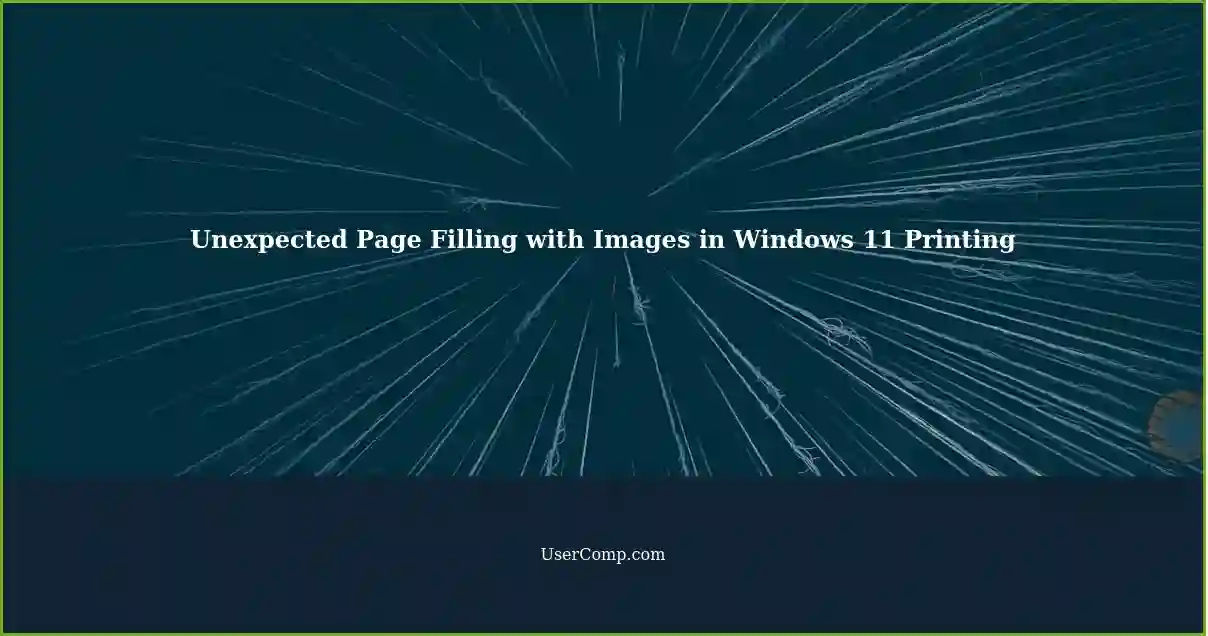Unexpected Page Filling with Images in Windows 11 Printing