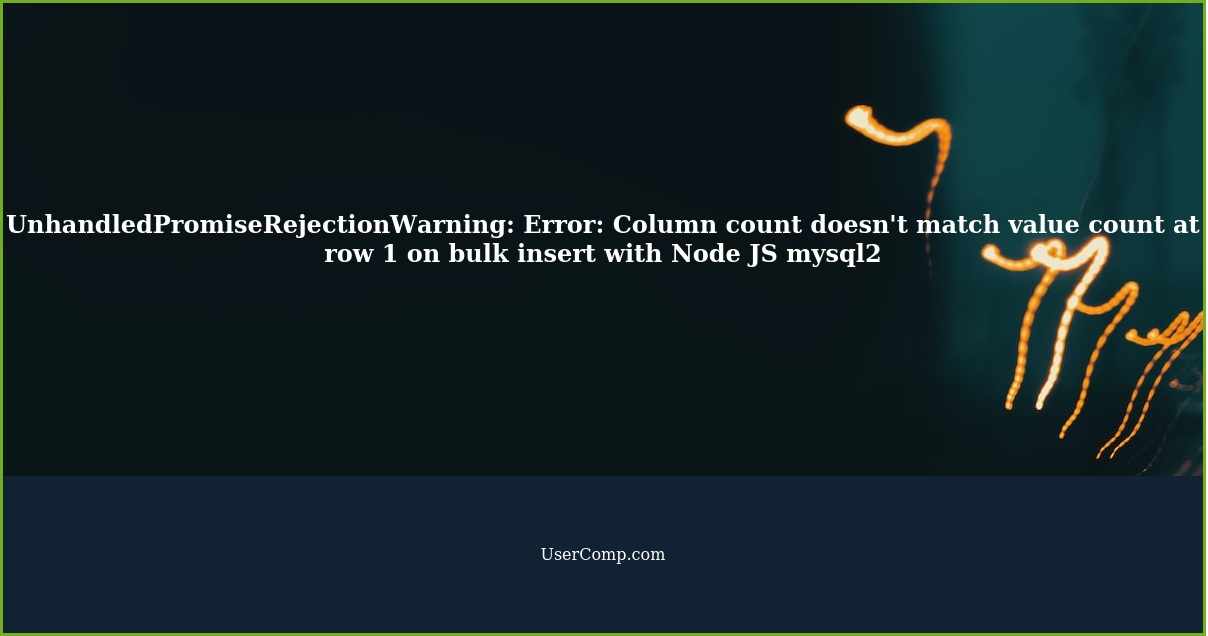 UnhandledPromiseRejectionWarning: Error: Column count doesn't match value count at row 1 on bulk insert with Node JS mysql2