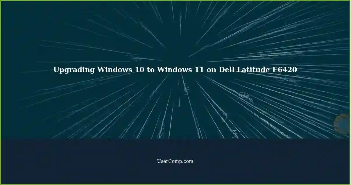 Upgrading Windows 10 to Windows 11 on Dell Latitude E6420