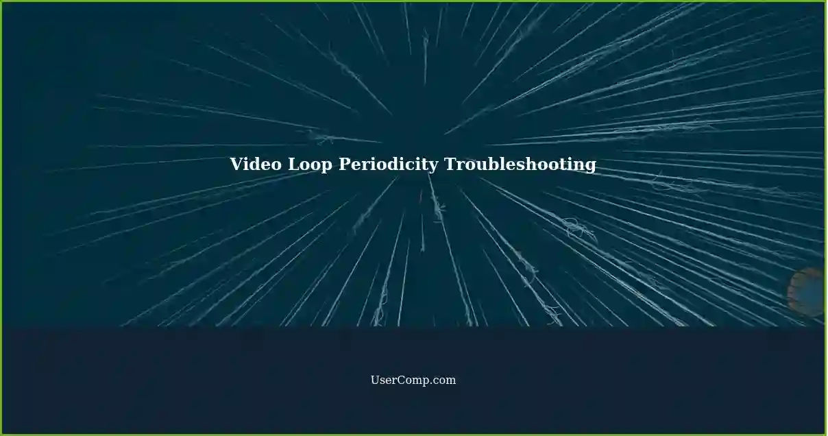 Video Loop Periodicity Troubleshooting