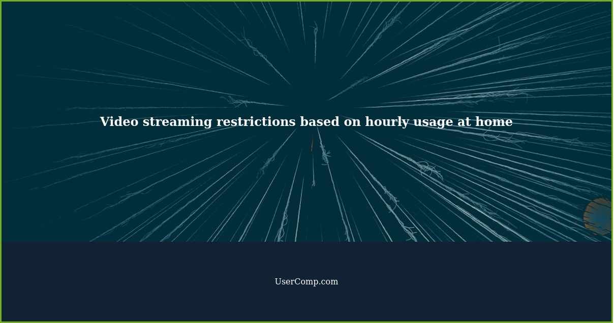 Video streaming restrictions based on hourly usage at home