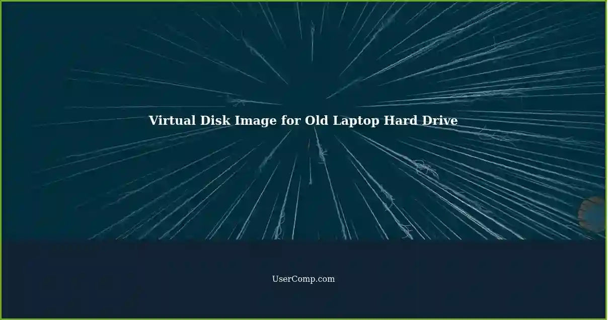 Virtual Disk Image for Old Laptop Hard Drive