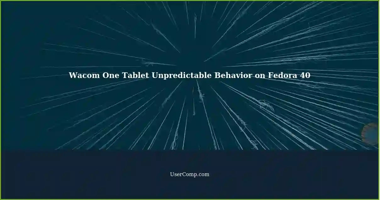 Wacom One Tablet Unpredictable Behavior on Fedora 40