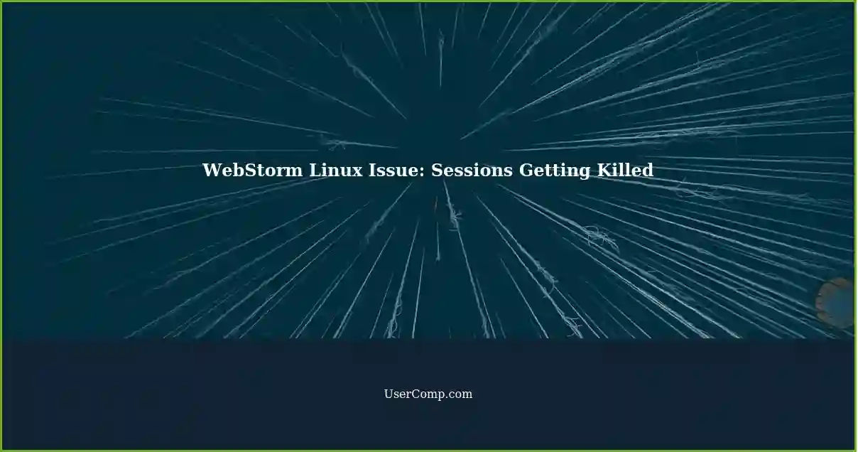 WebStorm Linux Issue: Sessions Getting Killed