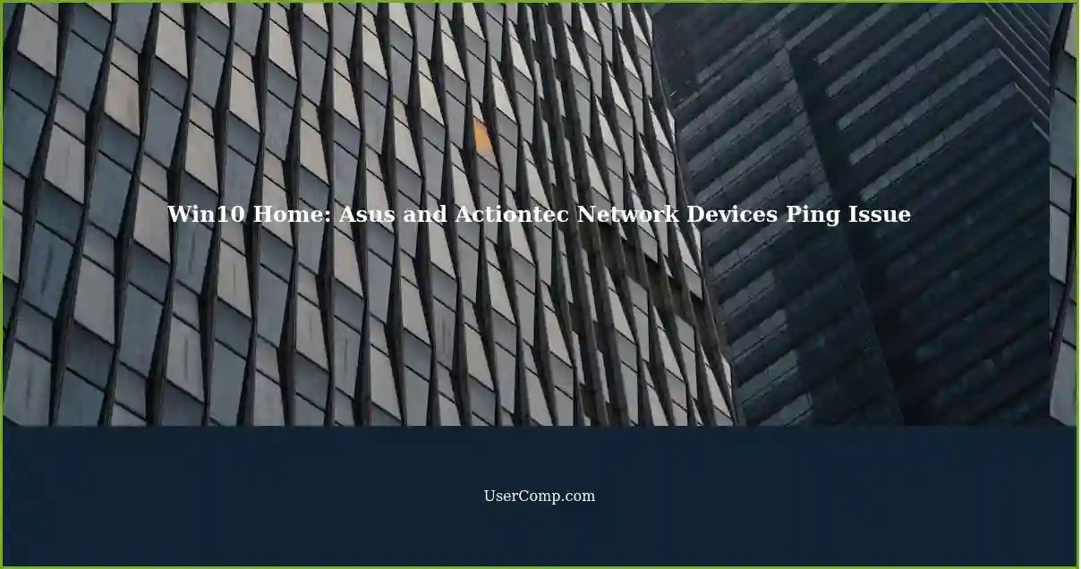 Win10 Home: Asus and Actiontec Network Devices Ping Issue
