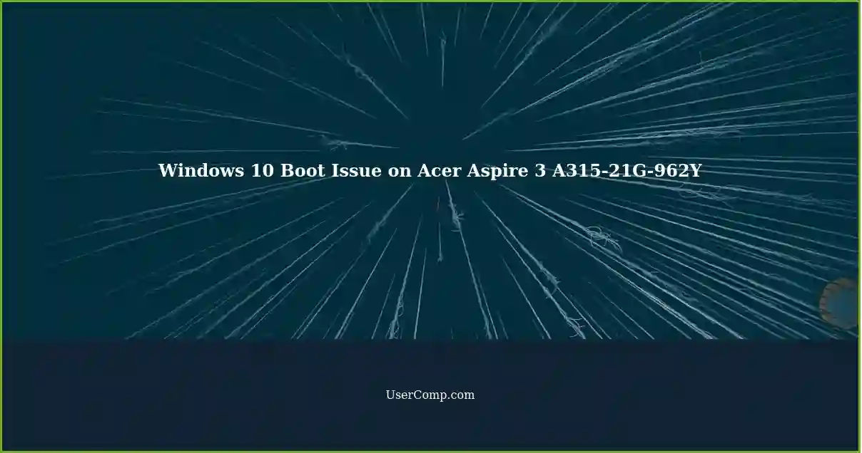 Windows 10 Boot Issue on Acer Aspire 3 A315-21G-962Y