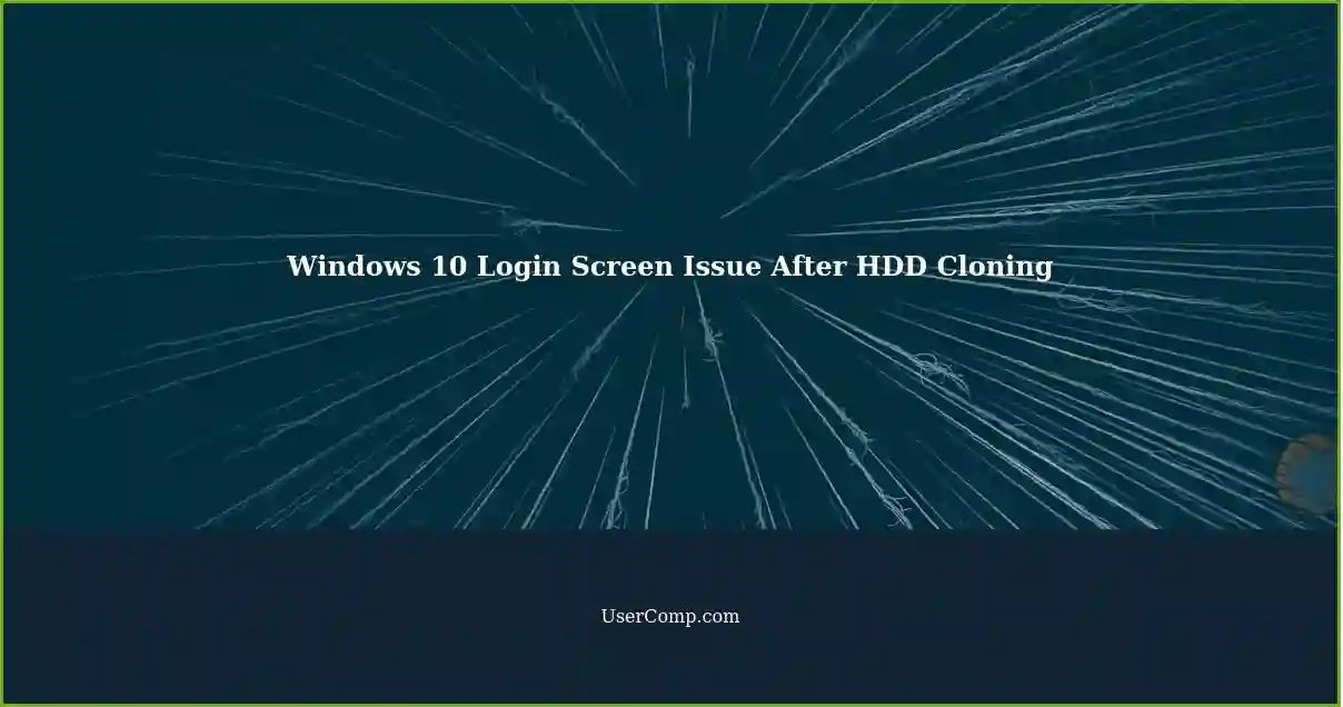 Windows 10 Login Screen Issue After HDD Cloning