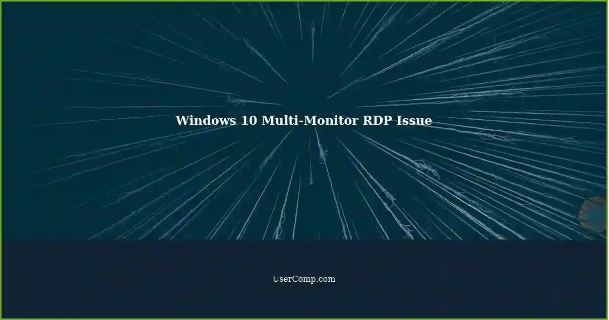 Windows 10 Multi-Monitor RDP Issue