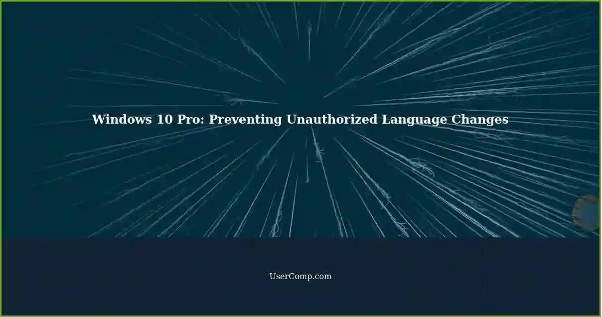 Windows 10 Pro: Preventing Unauthorized Language Changes