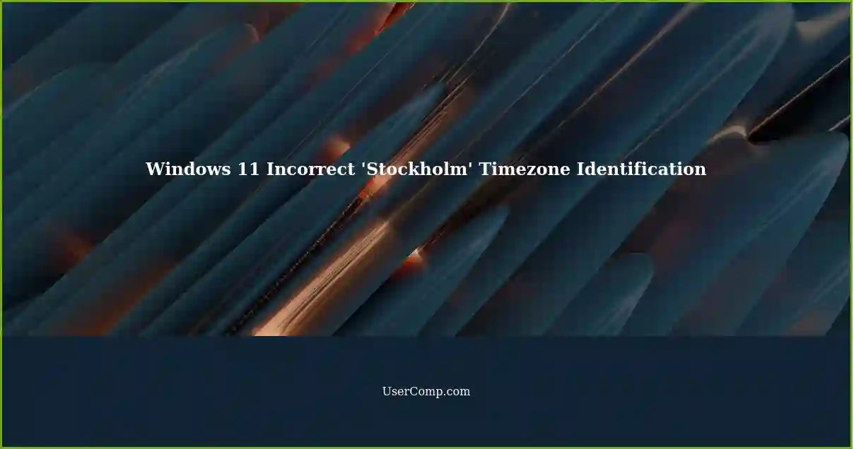 Windows 11 Incorrect 'Stockholm' Timezone Identification