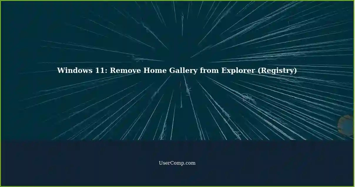 Windows 11: Remove Home Gallery from Explorer (Registry)